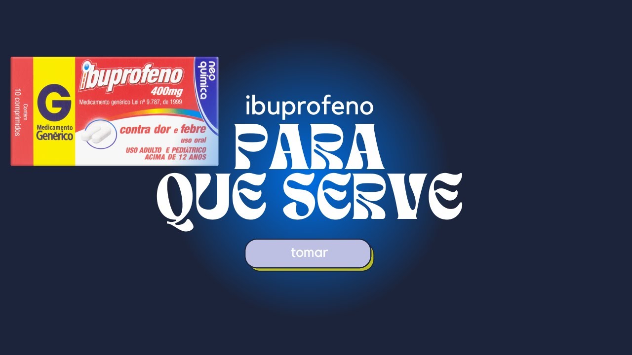 IBUPROFENO PARA QUE SERVE E COMO TOMAR