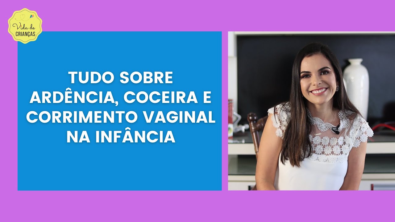 Tudo Sobre Ard Ncia Coceira E Corrimento Vaginal Na Inf Ncia