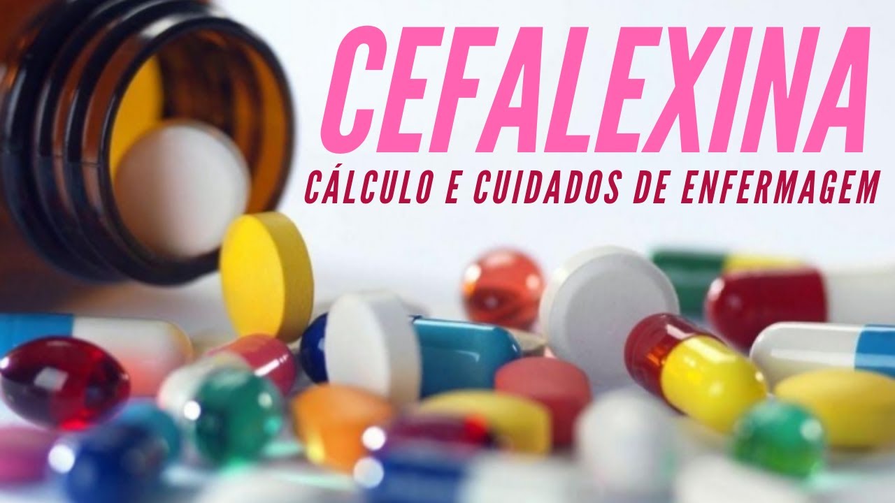 CEFALEXINA: Cálculo de medicamento e Cuidados de enfermagem