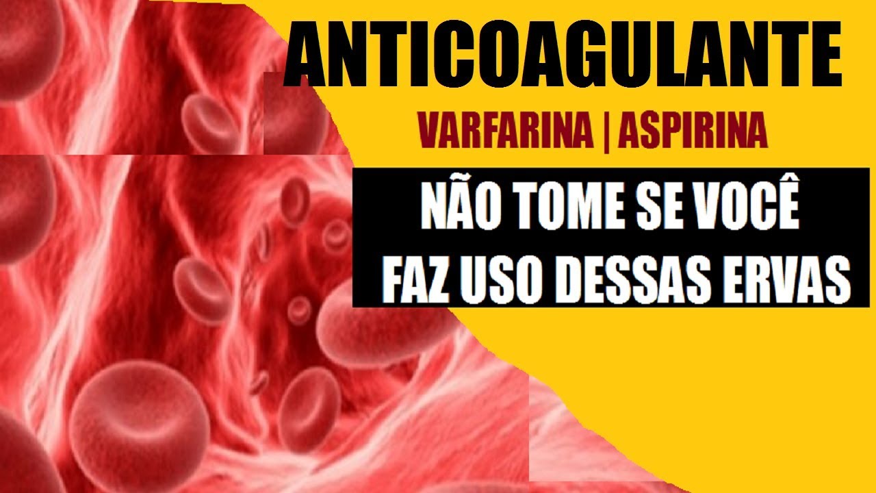 Não use Anticoagulantes como VARFARINA , ASPIRINA se você faz uso