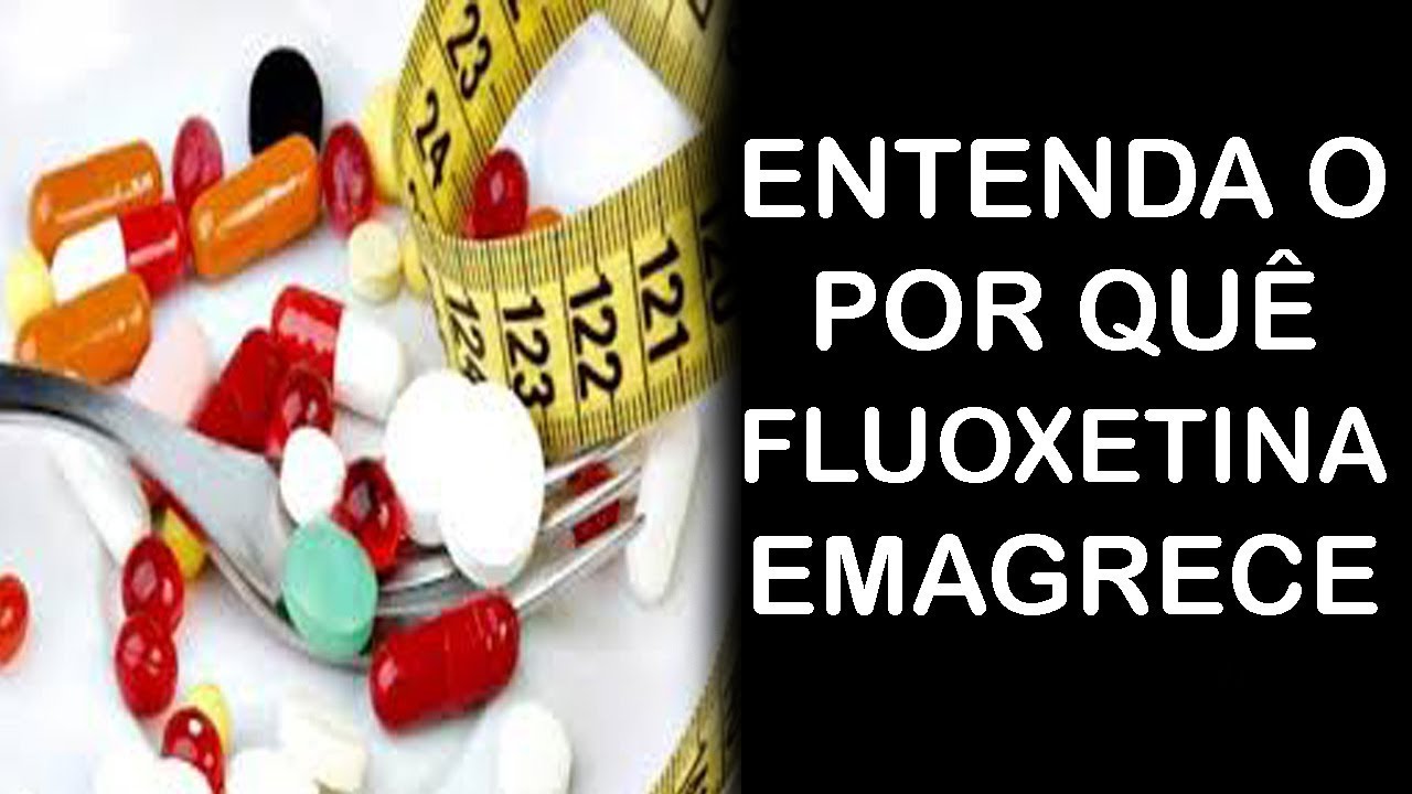 Entenda o Porque a Fluoxetina Emagrece - Usando a Fluoxetina Para o ...