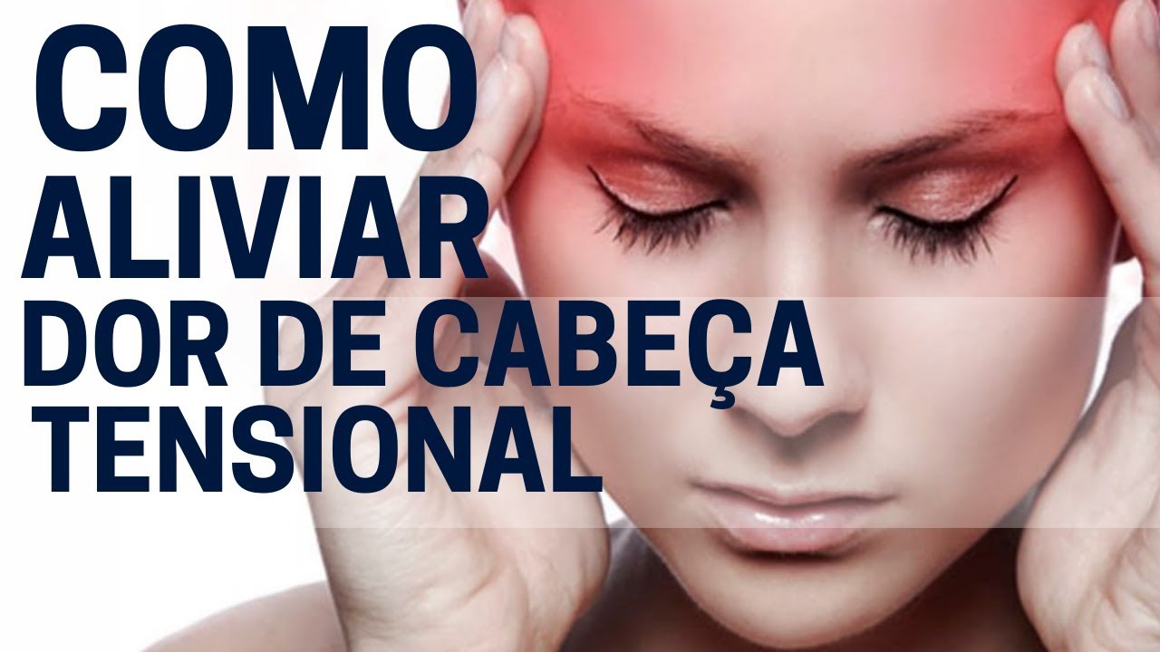 Como aliviar dor de cabeça causada por tensão (cefaleia tensional) com ...