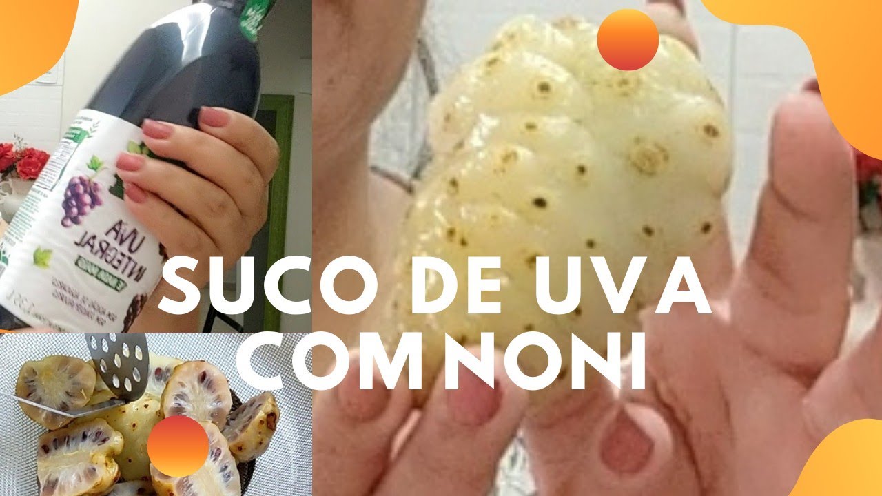 Benefícios para saúde Fruta Noni com suco de uva integral